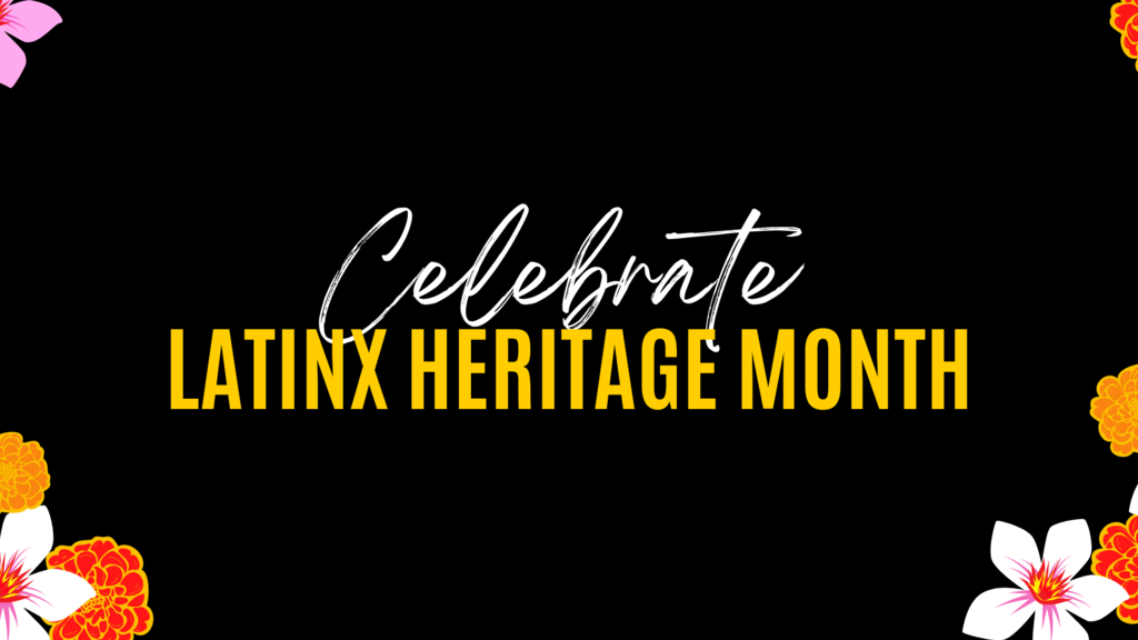 Celebrate Latinx Heritage Month